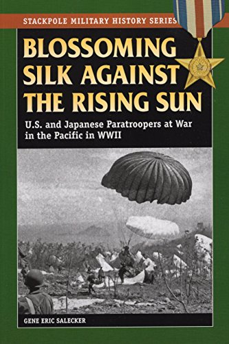 Imagen de archivo de Blossoming Silk Against the Rising Sun: U.S. and Japanese Paratroopers at War in the Pacific in World War II (Stackpole Military History Series) a la venta por HPB-Red