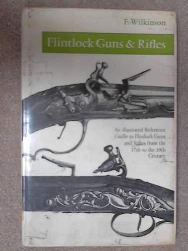 Imagen de archivo de Flintlock Guns & Rifles: An illustrated Reference Guide to Flintlock Guns and Rifles from the 17th to the 19th Century a la venta por Books to consolidate