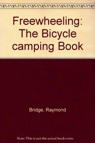 9780811706759: Freewheeling: The Bicycle Camping Book.