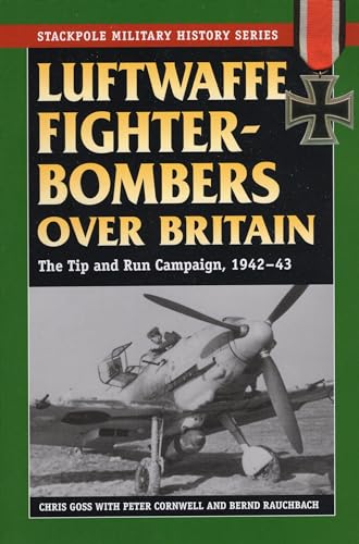 Stock image for Luftwaffe Fighter-Bombers Over Britain: The German Air Force's Tip and Run Campaign, 1942-43 (Stackpole Military History Series) for sale by HPB-Red