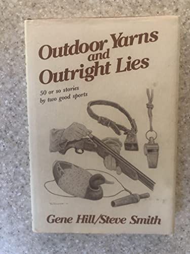 Stock image for Outdoor Yarns and Outright Lies: 50 Or So Stories by Two Good Sports for sale by Mr. Bookman