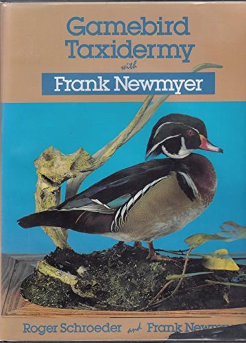 Gamebird Taxidermy with Frank Newmyer (9780811707015) by Schroeder, Roger; Newmyer, Frank