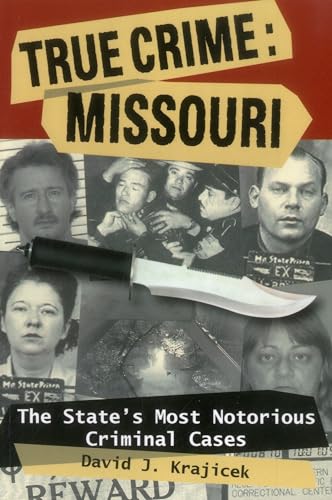 9780811707084: True Crime: Missouri: The State's Most Notorious Criminal Cases (True Crime (Stackpole))