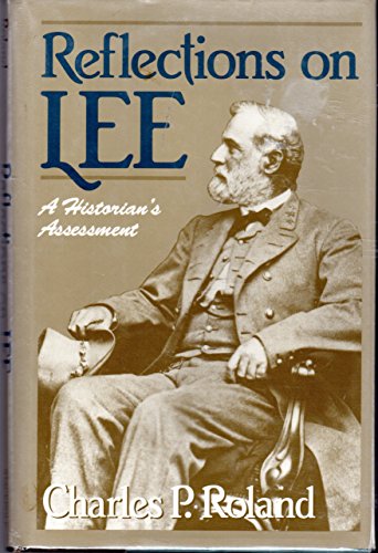 Reflections on Lee: A Historian's Assessment (9780811707190) by Roland, Charles P.