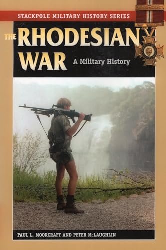 The Rhodesian War: A Military History (Stackpole Military History Series) (9780811707251) by Moorcraft, Paul L.