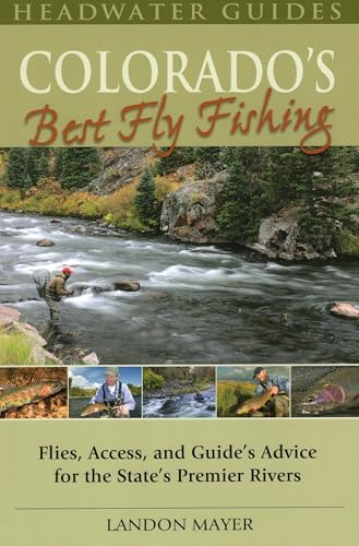 Stock image for Colorados Best Fly Fishing: Flies, Access, and Guides Advice for the States Premier Rivers (Headwater Guides) for sale by Goodwill of Colorado