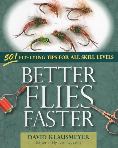 Stock image for Better Flies Faster: 501 Fly-Tying Tips for All Skill Levels for sale by HPB-Ruby