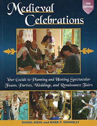 Imagen de archivo de Medieval Celebrations: Your Guide to Planning and Hosting Spectacular Feasts, Parties, Weddings, and Renaissance Fairs a la venta por Goodwill