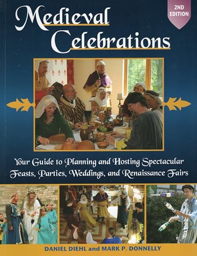 Stock image for Medieval Celebrations: Your Guide to Planning and Hosting Spectacular Feasts, Parties, Weddings, and Renaissance Fairs for sale by ThriftBooks-Dallas