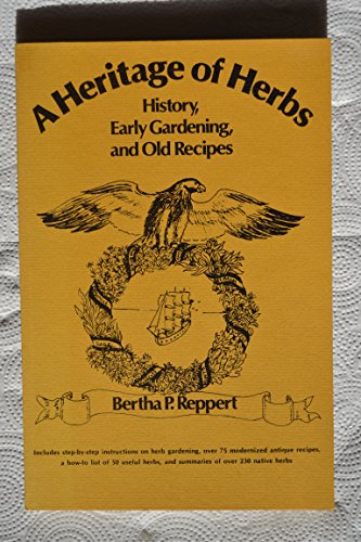 A Heritage of Herbs: History, Early Gardening and Old Recipes (9780811707961) by Reppert, Bertha P.