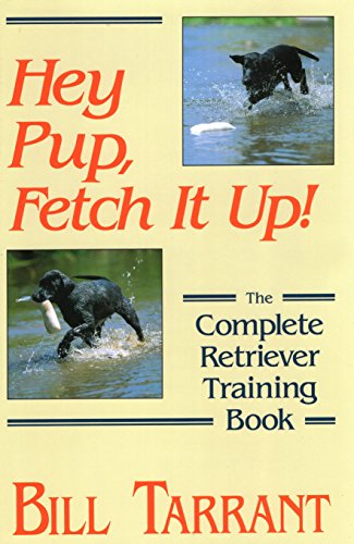 Beispielbild fr Hey Pup, Fetch It Up! : The Complete Retriever Training Book zum Verkauf von Better World Books