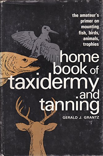 Imagen de archivo de Home Book of Taxidermy and Tanning a la venta por The Book Shelf