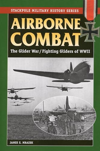 Airborne Combat: The Glider War/Fighting Gliders of WWII (Stackpole Military History Series)