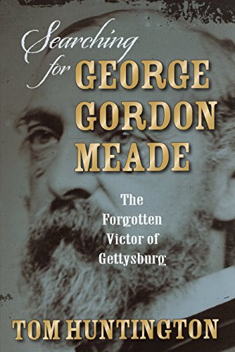 Stock image for Searching for George Gordon Meade: The Forgotten Victor of Gettysburg for sale by GoldenWavesOfBooks