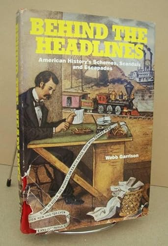 Beispielbild fr BEHIND THE HEADLINES: AMERICAN HISTORY'S SCHEMES, SCANDALS AND ESCAPADES zum Verkauf von Neil Shillington: Bookdealer/Booksearch