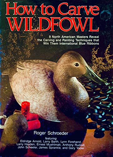 Imagen de archivo de How to Carve Wildfowl: Nine North American Masters Reveal the Carving and Painting Techniques That Win Them International Blue Ribbons (Bk. 1) a la venta por Books From California