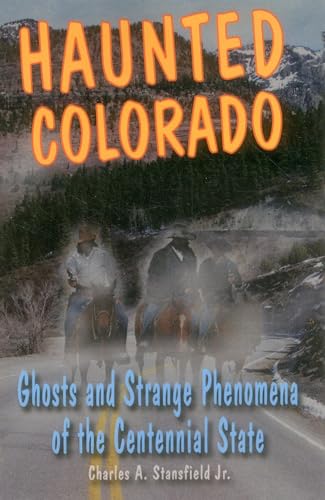 9780811708555: Haunted Colorado: Ghosts and Strange Phenomena of the Centennial State (Haunted (Stackpole))