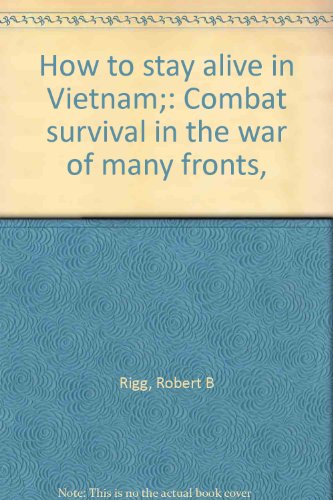 Imagen de archivo de How to Stay Alive in Vietnam: What It Takes to Survive in This Different Kind of War a la venta por Wonder Book