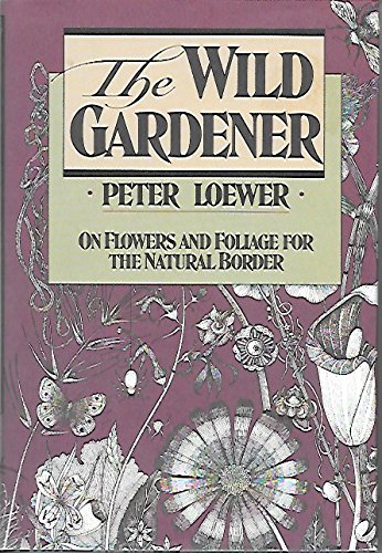 Beispielbild fr The Wild Gardener : On Flowers and Foliage for the Natural Border zum Verkauf von Better World Books