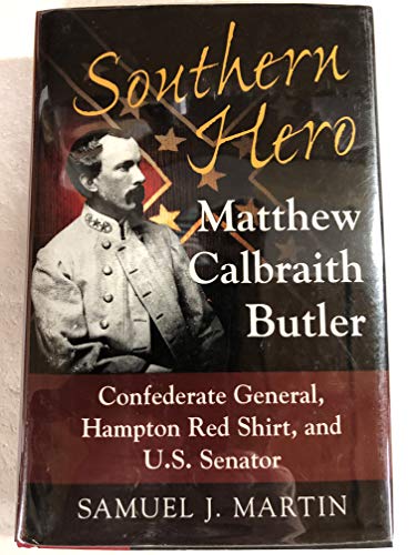 Beispielbild fr Southern Hero : Mathew Calbraiyth Butler: Confederate General, Hampton Red Shirt and U. S. Senator zum Verkauf von Better World Books