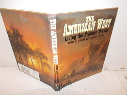 The American West: Living the Frontier Dream (9780811709774) by Arnold, James R.; Wiener, Roberta