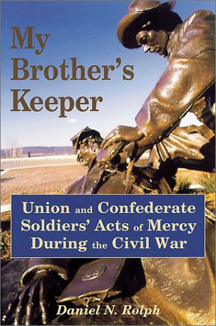 Imagen de archivo de My Brother's Keeper: Union and Confederate Soldiers' Acts of Mercy During the Civil War a la venta por Lowry's Books