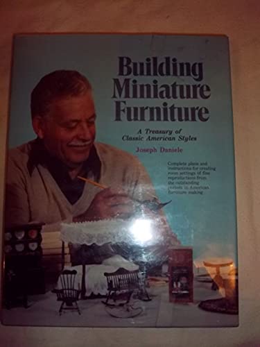 Imagen de archivo de Building Miniature Furniture: A Treasury of Classic American Styles a la venta por Lowry's Books