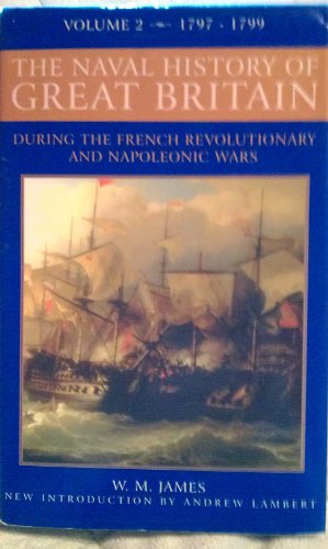 Beispielbild fr A Naval History of Great Britain: During the French Revolutionary and Napoleonic Wars, Vol. 2: 1797-1799 zum Verkauf von Powell's Bookstores Chicago, ABAA