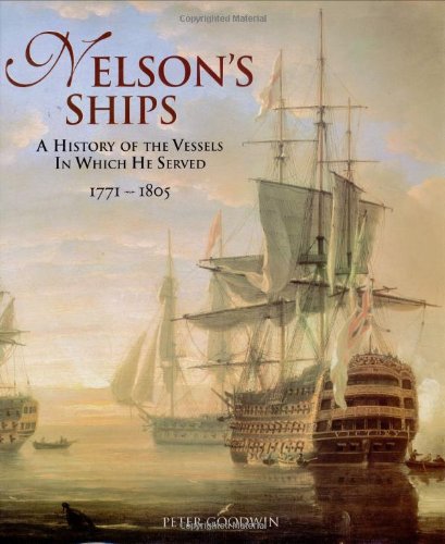 9780811710077: Nelson's Ships: A Comprehensive History of the Ships in Which He Served: A History of the Vessels in Which He Served, 1771-1805