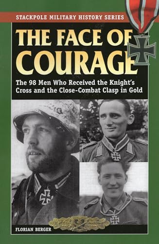 9780811710558: The Face of Courage: The 98 Men Who Received the Knight's Cross and the Close-Combat Clasp in Gold (Stackpole Military History Series)