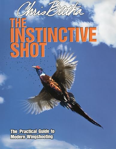 Stock image for The Instinctive Shot: The Practical Guide to Modern Wingshooting for sale by Michael Lyons