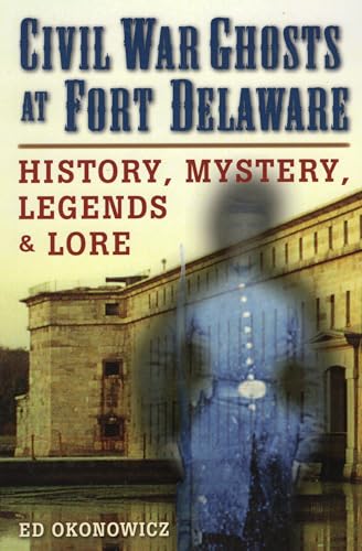 Imagen de archivo de Civil War Ghosts at Fort Delaware: History, Mystery, Legends, and Lore a la venta por ThriftBooks-Dallas