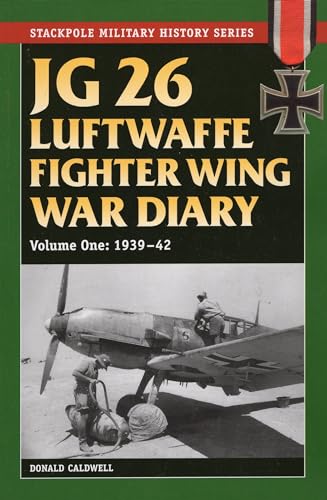 Beispielbild fr JG 26 Luftwaffe Fighter Squadron War Diary: JG 26 Luftwaffe Fighter Wing War Diary: 1939-42 (Volume 1) (Stackpole Military History Series (Volume 1)) zum Verkauf von SecondSale