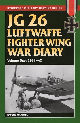 Stock image for JG 26 Luftwaffe Fighter Squadron War Diary: JG 26 Luftwaffe Fighter Wing War Diary: 1939-42 (Volume 1) (Stackpole Military History Series (Volume 1)) for sale by SecondSale