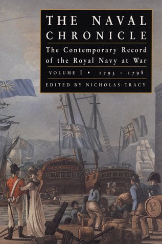 Beispielbild fr The Naval Chronicle: The Contemporary Record of the Royal Navy at War, Vol.1: 1793-1798 (The Naval Chronicle , No 1) (Volume 1) zum Verkauf von BooksRun