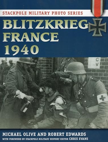 Blitzkrieg France 1940 (Stackpole Military Photo Series) (9780811711241) by Olive, Michael; Robert J. Edwards