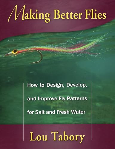 Stock image for Making Better Flies: How to Design, Develop, and Improve Fly Patterns for Salt and Fresh Water for sale by SecondSale