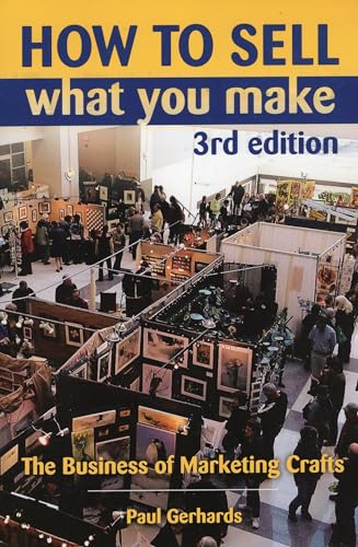 Imagen de archivo de How to Sell What You Make: The Business of Marketing Crafts a la venta por SecondSale