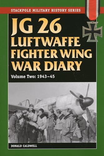 Beispielbild fr JG 26 Luftwaffe Fighter Squadron War Diary: JG 26 Luftwaffe Fighter Wing War Diary: 1943-45 (Volume 2) (Stackpole Military History Series (Volume 2)) zum Verkauf von Louisville Book Net