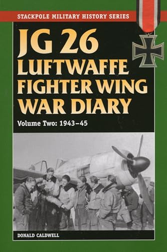 Stock image for JG 26 Luftwaffe Fighter Squadron War Diary: JG 26 Luftwaffe Fighter Wing War Diary: 1943-45 (Volume 2) (Stackpole Military History Series (Volume 2)) for sale by Louisville Book Net