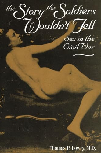 Stock image for The Story the Soldiers Wouldnt Tell: Sex in the Civil War for sale by Bulk Book Warehouse