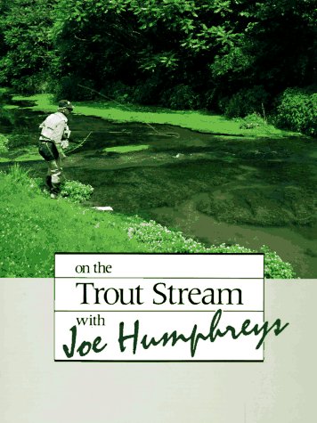 On the Trout Stream With Joe Humphreys.
