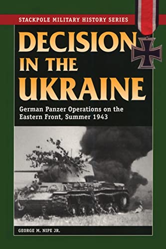 Imagen de archivo de Decision in the Ukraine: German Panzer Operations on the Eastern Front, Summer 1943 (Stackpole Military History Series) a la venta por Louisville Book Net