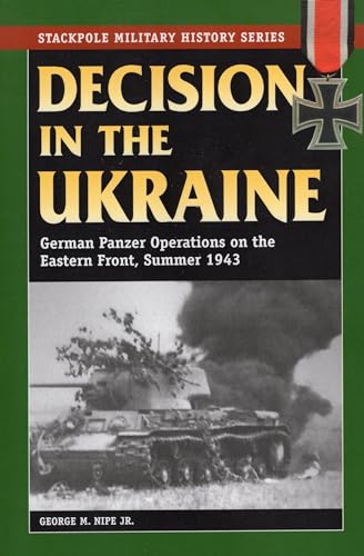 9780811711623: Decision in the Ukraine: German Panzer Operations on the Eastern Front, Summer 1943 (Stackpole Military History Series)