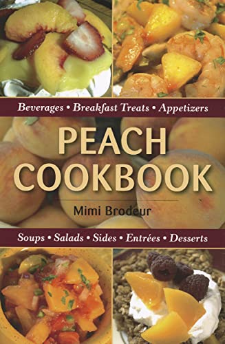 Stock image for Peach Cookbook : Beverages, Breakfast Treats, Appetizers, Soups, Salads Sides, Entrees, Desserts for sale by Better World Books
