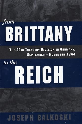 Beispielbild fr From Brittany to the Reich: The 29th Infantry Division in Germany, September - November 1944 zum Verkauf von HPB-Red