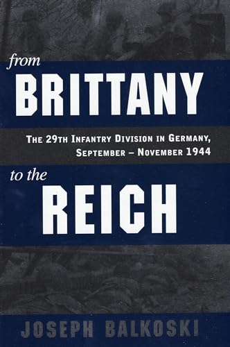 9780811711685: From Brittany to the Reich: The 29th Infantry Division in Germany, September - November 1944