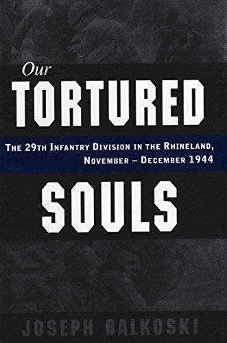 Imagen de archivo de Our Tortured Souls: The 29th Infantry Division in the Rhineland, November - December 1944 a la venta por ZBK Books