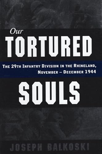 Stock image for Our Tortured Souls: The 29th Infantry Division in the Rhineland, November - December 1944 for sale by ZBK Books