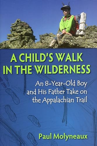 

Child's Walk in the Wilderness, A: An 8-Year-Old Boy and His Father Take on the Appalachian Trail [signed]